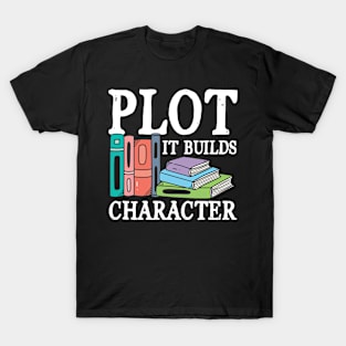 Plot It Builds Character - book writing T-Shirt